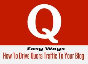 How to Drive High Quality Traffic to Your Website with Quora
