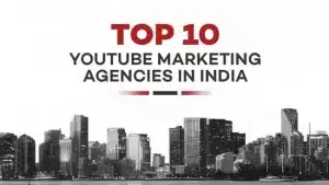 Top 10 YouTube Marketing Agencies in India